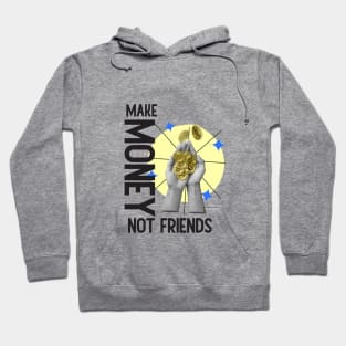 Make Money, Not Friends: Motivational Quotes Hoodie